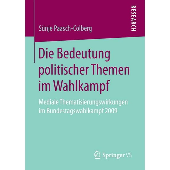 Die Bedeutung Politischer Themen Im Wahlkampf: Mediale Thematisierungswirkungen Im Bundestagswahlkampf 2009, (Paperback)
