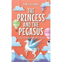 A Fairy Tale Chapter Book Series for Kid The Princess and the Pegasus, Book 3, (Paperback)