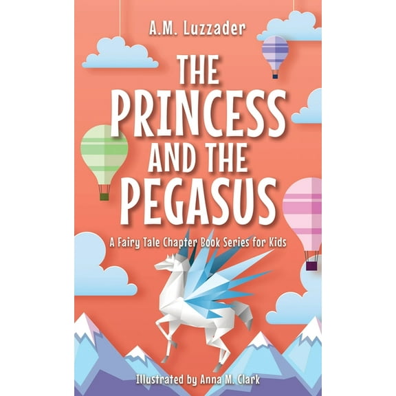 A Fairy Tale Chapter Book Series for Kid The Princess and the Pegasus, Book 3, (Paperback)