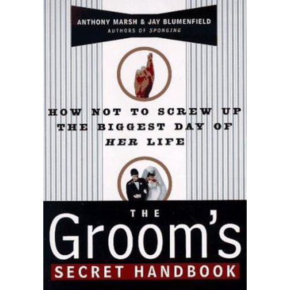 Pre-Owned The Groom's Secret Handbook: How Not to Screw Up the Biggest Day of Her Life (Paperback) 0684833166 9780684833163