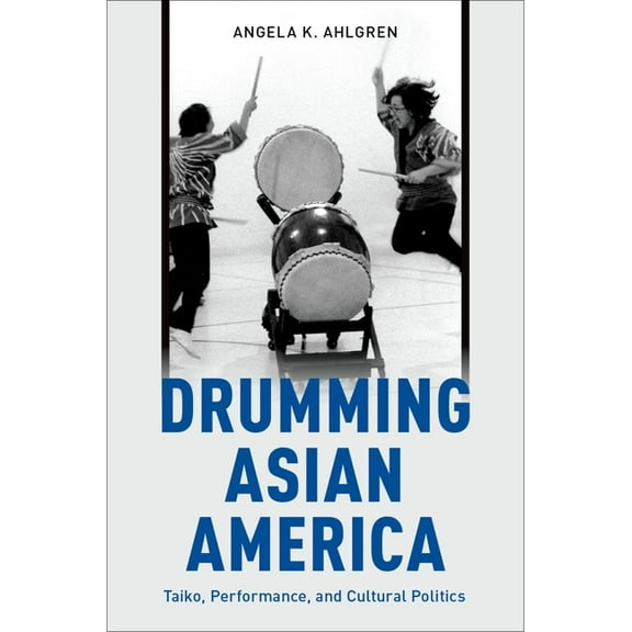 Drumming Asian America: Taiko, Performance, and Cultural Politics, (Paperback)