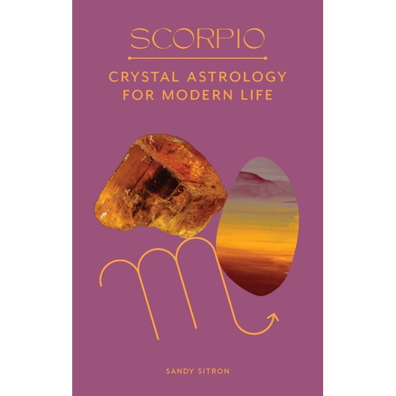 Scorpio: Crystal Astrology for Modern Life, (Hardcover)