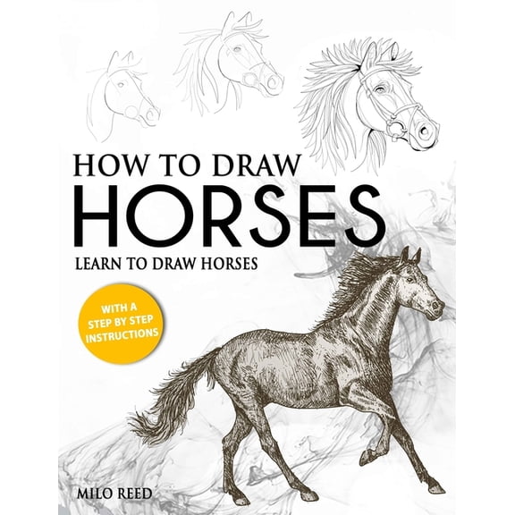 How to Draw Horses: Learn to Draw Horses with a Step by Step Instructions, (Paperback)