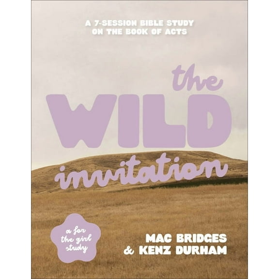 The Wild Invitation: A 7-Session Bible Study on the Book of Acts, (Paperback)
