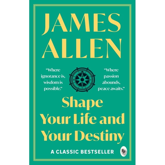 Shape Your Life and Your Destiny - Classics, (Paperback)