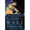 Unmasking Male Depression: Reconize the Root Cause to Many Problem Behaviors Such as Anger, Resentment, Abusiveness, Silence and Sexual Compulsions (Paperback)