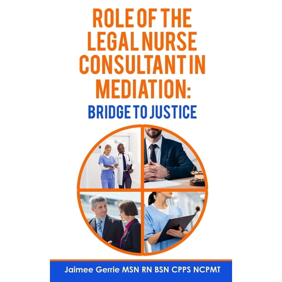 The Role of the Legal Nurse Consultant in Mediation, (Paperback)