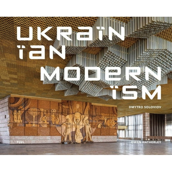 Ukrainian Modernism: Modernist Architecture of Ukraine, (Hardcover)