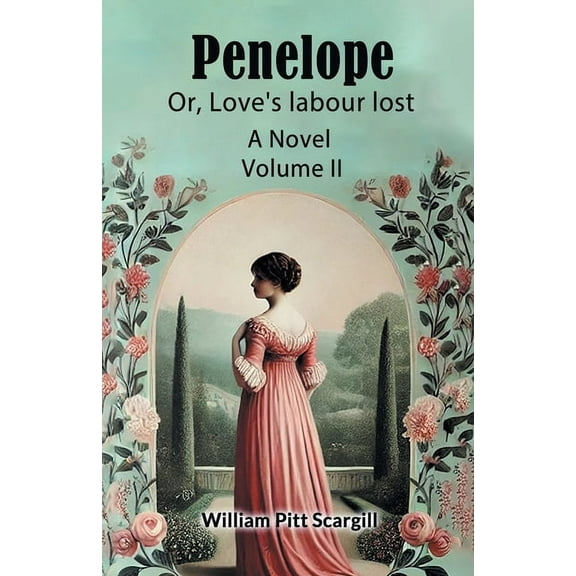 Penelope Or, Love's labour lost A Novel Volume II, (Paperback)