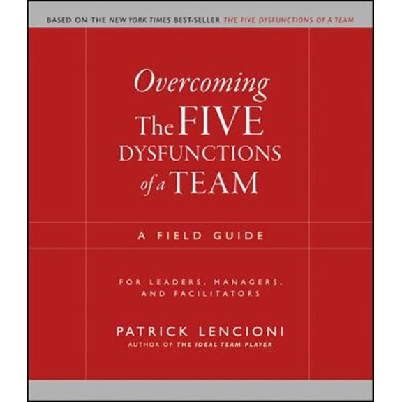 Pre-Owned Overcoming the Five Dysfunctions of a Team: A Field Guide for Leaders, Managers, and Facilitators (Paperback) 0787976377 9780787976378
