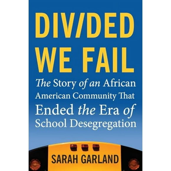 Pre-Owned: Divided We Fail: The Story of an African American Community That Ended the Era of School Desegregation (Hardcover, 9780807001776, 0807001775)
