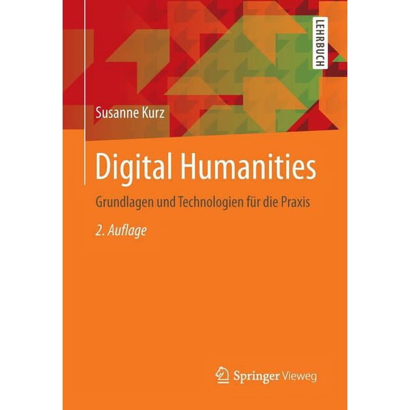 Digital Humanities: Grundlagen Und Technologien FÃ¼r Die PRAXIS, (Paperback)