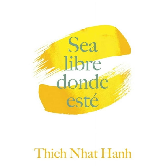 Sea Libre Donde Esté: Una Guía Práctica Para Vivir Con Plena Consciencia, (Paperback)