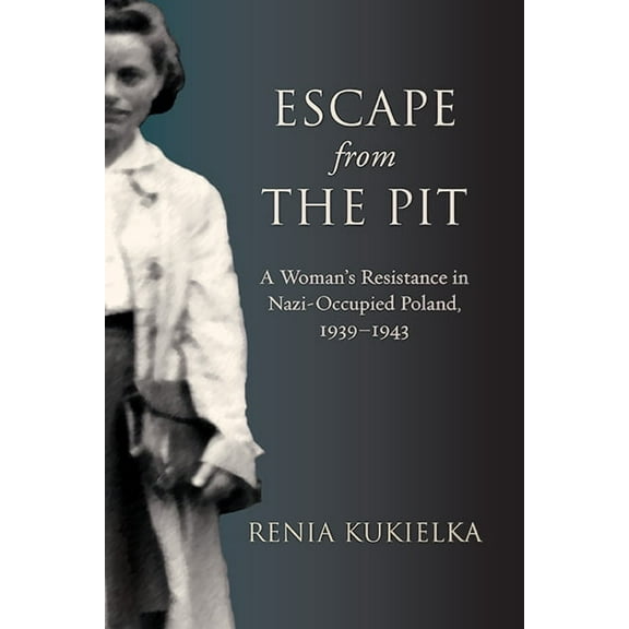 Excelsior Editions Escape from the Pit: A Woman's Resistance in Nazi-Occupied Poland, 1939-1943, (Paperback)