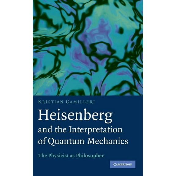 Heisenberg and the Interpretation of Quantum Mechanics, (Hardcover)