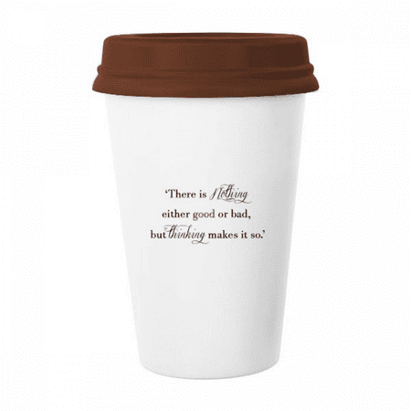

There Is Nothing Good Or Bad Mug Coffee Drinking Glass Pottery Cerac Cup Lid