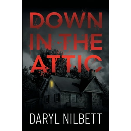 Down in the Attic: A Gripping Crime Thriller Where Nothing Is What It Seems, (Paperback)