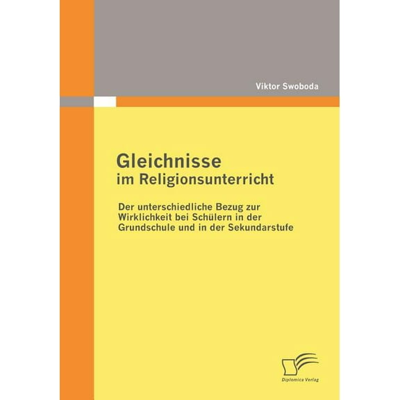 Gleichnisse im Religionsunterricht : Der unterschiedliche Bezug zur Wirklichkeit bei Schülern in der Grundschule und in der Sekundarstufe (Paperback)