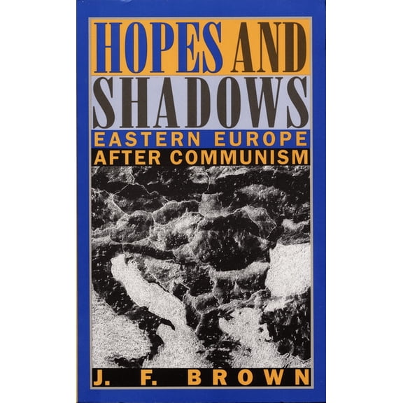 Perspectives on the Past and Present Hopes and Shadows: Eastern Europe After Communism, (Paperback)