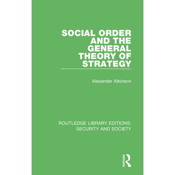 Routledge Library Editions: Security and Social Order and the General Theory of Strategy, (Paperback)