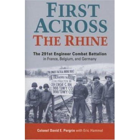 Pre-Owned First Across the Rhine: The 291st Engineer Combat Battalion in France, Belgium, and Germany (Paperback) 0760324085 9780760324080