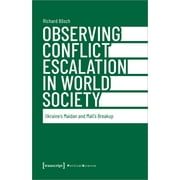 Political Science: Observing Conflict Escalation in World Society: Ukraine's Maidan and Mali's Breakup (Paperback)