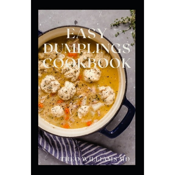 Easy Dumplings Cookbook: Everything You Need To Know About Easy Dumpling Recipes (Paperback)