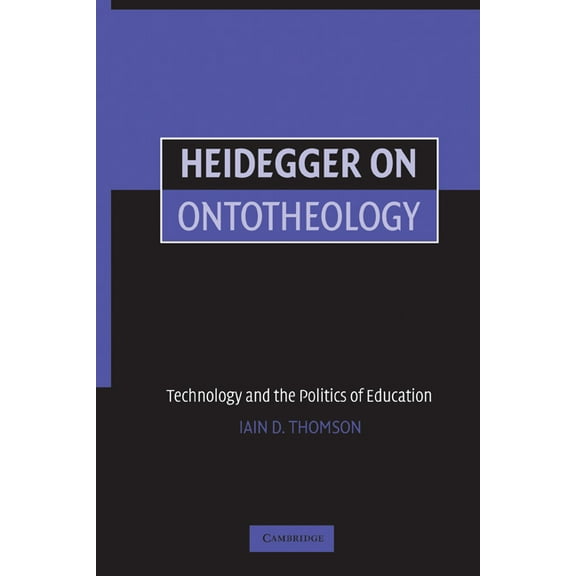 Heidegger on Ontotheology: Technology and the Politics of Education, (Paperback)