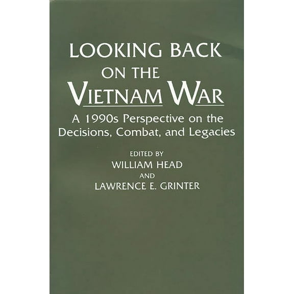 Contributions in Military Studies;142 Looking Back on the Vietnam War: A 1990s Perspective on the Decisions, Combat, and Legacies, (Paperback)