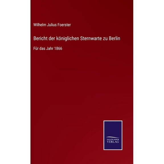 Bericht der königlichen Sternwarte zu Berlin : Für das Jahr 1866 (Hardcover)
