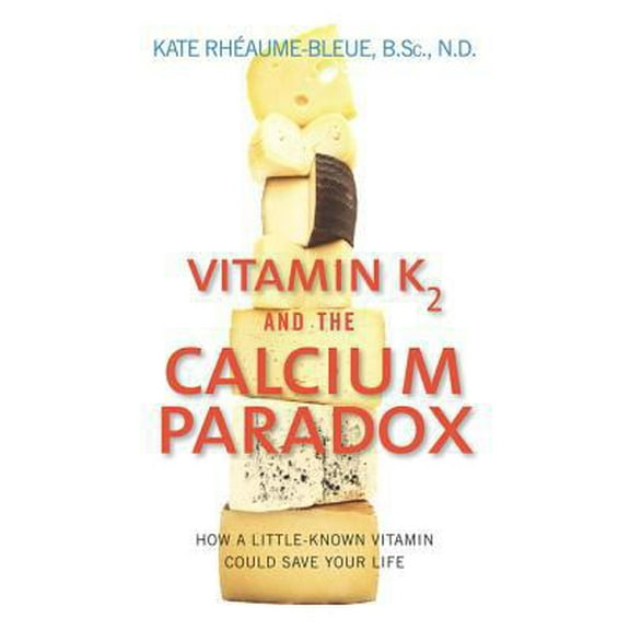 Pre-Owned Vitamin K2 and the Calcium Paradox: How a Little-Known Vitamin Could Save Your Life (Paperback) 0062320041 9780062320049