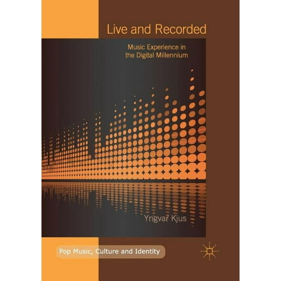Pop Music, Culture and Identity Live and Recorded: Music Experience in the Digital Millennium, (Paperback)