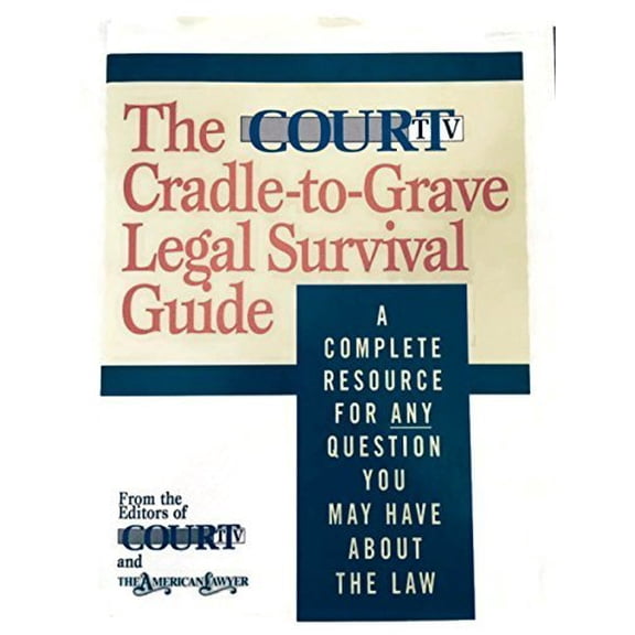 Pre-Owned The Court TV Cradle-To-Grave Legal Survival Guide: A Complete Resource for Any Question (Hardcover) by Court TV (Editor), American Lawyer (Editor)