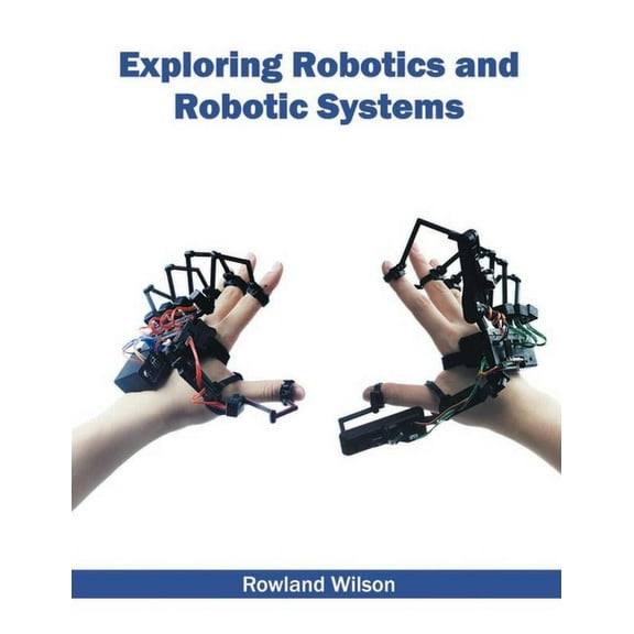 Exploring Robotics and Robotic Systems, (Hardcover)
