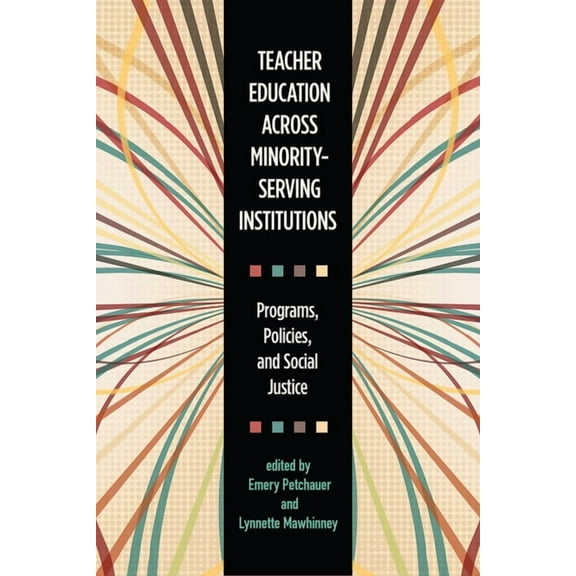 Teacher Education across Minority-Serving Institutions : Programs, Policies, and Social Justice (Paperback)
