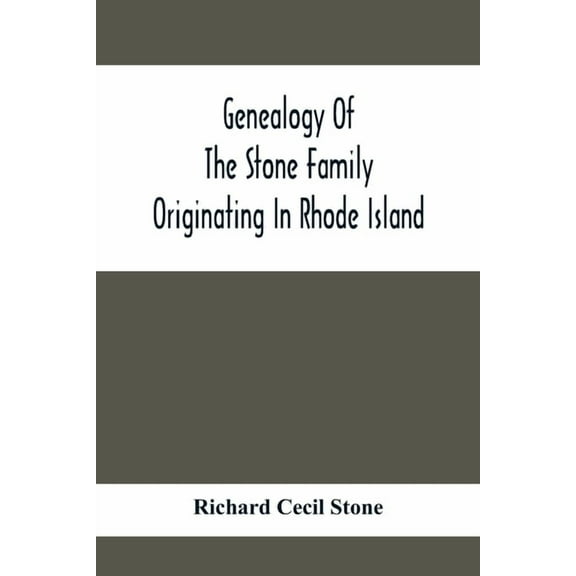 Genealogy Of The Stone Family Originating In Rhode Island, (Paperback)