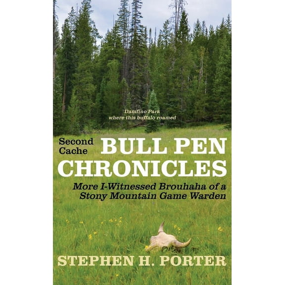 Second Cache BULL PEN CHRONICLES: More I-Witnessed Brouhaha of a Stony Mountain Game Warden, (Hardcover)