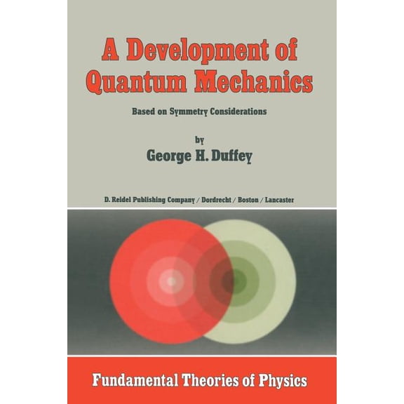 A Development of Quantum Mechanics: Based on Symmetry Considerations (1984) (Fundamental Theories of Physics #2)