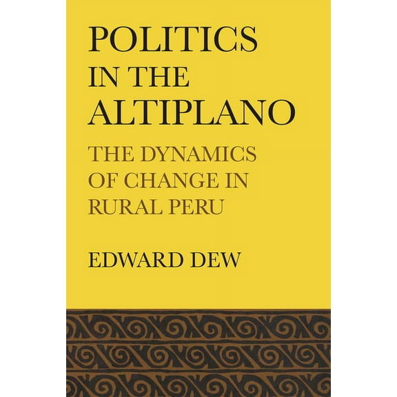 Llilas Latin American Monograph Politics in the Altiplano: The Dynamics of Change in Rural Peru, Book 15, (Paperback)