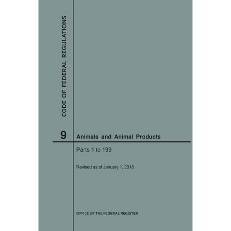 Code Of Federal Regulations Title 9 Animals And Animal Products Parts 1 199 2018 Walmart Com