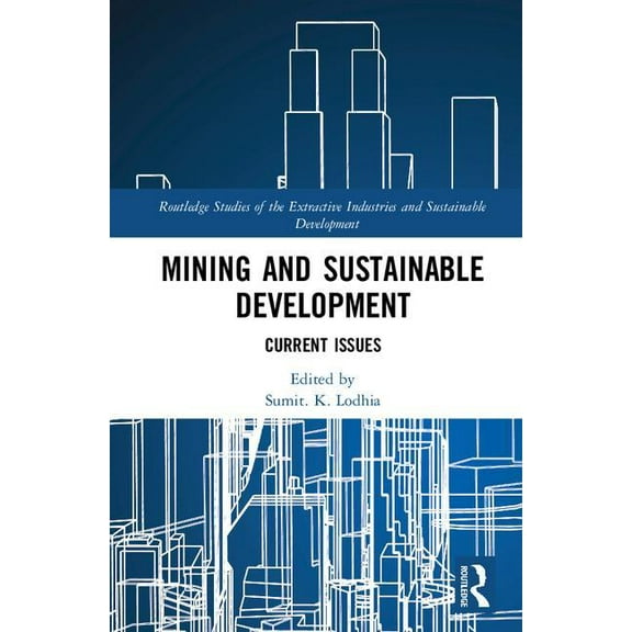Routledge Studies of the Extractive Indu Mining and Sustainable Development: Current Issues, (Hardcover)