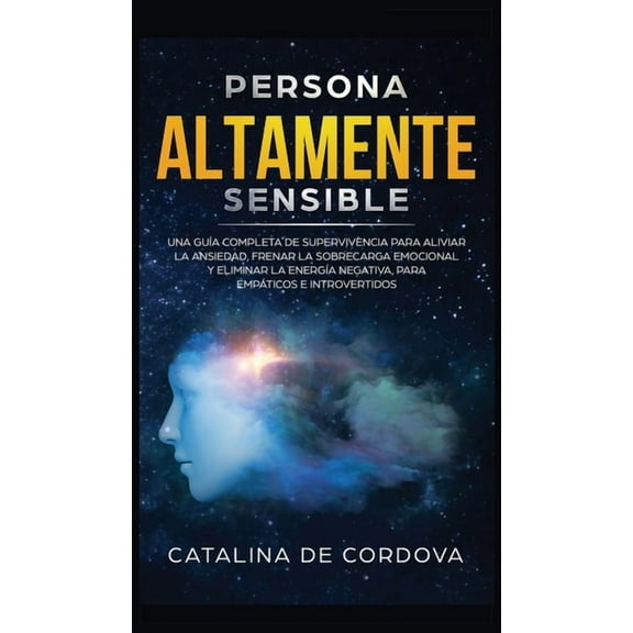Persona Altamente Sensible: Una guÃ­a completa de supervivencia para aliviar la ansiedad, frenar la sobrecarga emocional,, (Hardcover)