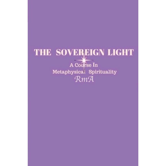 The Sovereign Light: A Course In Metaphysical Spirituality, (Paperback)