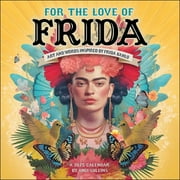 For the Love of Frida 2025 Wall Calendar : Art and Words Inspired by Frida Kahlo (Calendar)