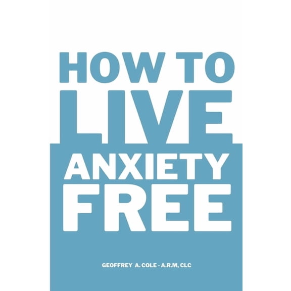 How to Live Anxiety Free, (Paperback)