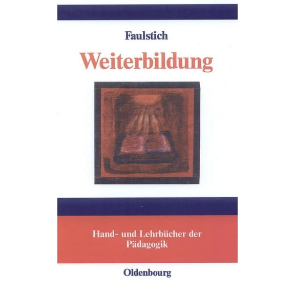 Hand- Und Lehrbücher Der Pädagogik Weiterbildung: Begründungen Lebensentfaltender Bildung, (Hardcover)