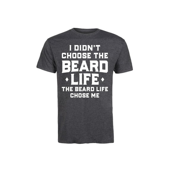 Instant Message - I Didn't Choose The Beard Life - Men's Short Sleeve Graphic T-Shirt