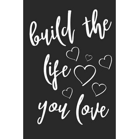Build The Life You Love : With Hearts, A Daily Gratitude Affirmation Notepad, Journal With 120 Pages For Best Moments & Things You're Grateful & Thankful