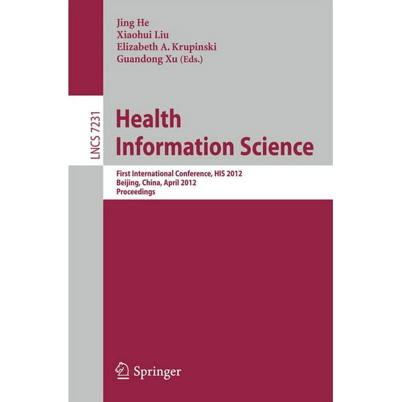 Health Information Science: First International Conference, His 2012, Beijing, China, April 8-10, 2012. Proceedings, (Paperback)
