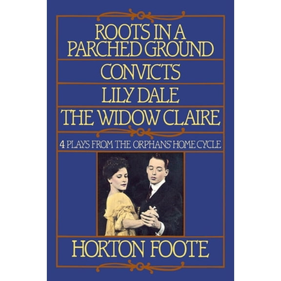 Pre-Owned Roots in a Parched Ground, Convicts, Lily Dale, the Widow Claire: Four Plays from the Orphans' Home Cycle (Paperback) 080213081X 9780802130815